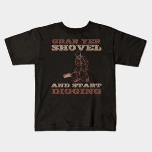 Grab yer shovel and start digging Kids T-Shirt